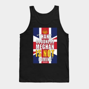 Thank Goodness Meghan is not Coming Tank Top